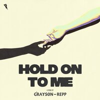 Grayson Repp - Hold On To Me