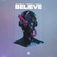 Blaze U feat. BASTL & Onyx - Believe