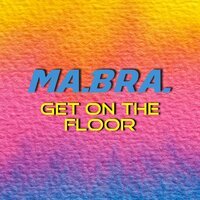 Ma.Bra. - Get On The Floor