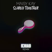 Maisy Kay - Scared Together (R3hab Remix)