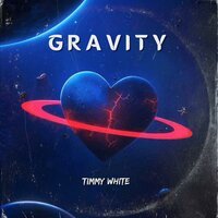 Timmy White - Gravity