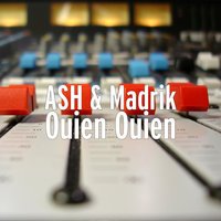 Ash feat. Madrik - Ouien Ouien