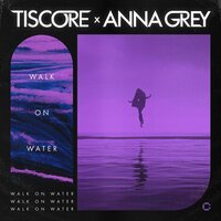 Tiscore feat. Anna Grey - Walk On Water