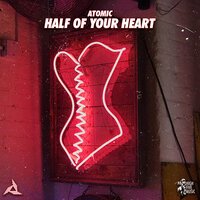 AtomiC - Half Of Your Heart