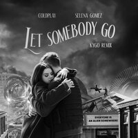 Coldplay feat. Selena Gomez - Let Somebody Go (Kygo Remix)