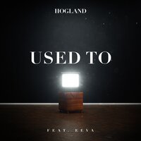 Hogland feat. Eeva - Used To
