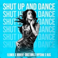 Elemer & Robert Cristian feat. Dayana & Alis - Shut Up And Dance