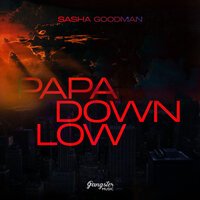 Sasha Goodman - Papa Down Low