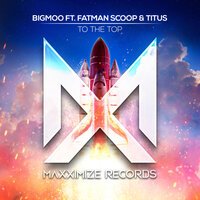 Bigmoo feat. Fatman Scoop & Titus - To The Top
