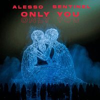 Alesso feat. Sentinel - Only You