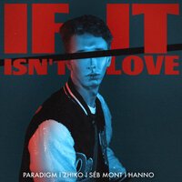 Seb Mont & Paradigm & ZHIKO feat. Hanno - If It Isn't Love