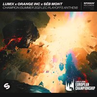 LUM!X feat. Orange INC & Seb Mont - Champion (Summer 2021 LEC Playoffs Anthem)