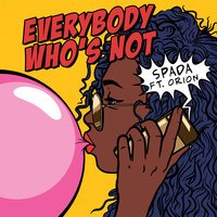 Spada feat. ORION - Everybody Who's Not