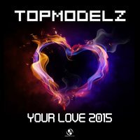 Topmodelz - Your Love 2015 (Club Mix)