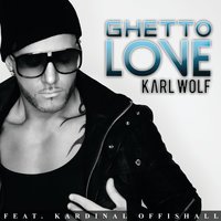 Karl Wolf feat. Kardinal Offishall - Ghetto Love