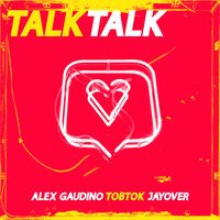 Alex Gaudino & Tobtok feat. Jayover - Talk Talk