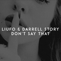 LIUFO & Darrell Story - Don't Say That