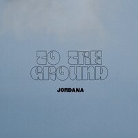 Jordana - To The Ground
