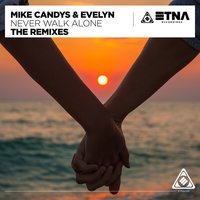 Mike Candys & Evelyn - Never Walk Alone (Blackbonez Remix)