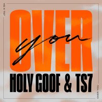 Holy Goof feat. TS7 - Over You