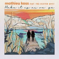 Mathieu Koss feat. Lockyer Boys - Make It Up As We Go