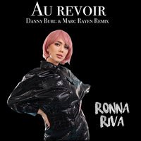 Ronna Riva - Au Revoir (Danny Burg & Marc Rayen Remix)