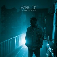 Mario Joy - Ce Am Face Noi