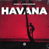 Kilian K feat. Steve Kroeger - Havana