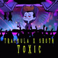 Trackula feat. SBSTN - Toxic