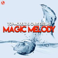 Topmodelz feat. Chris Deelay - Magic Melody