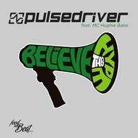 Pulsedriver feat. MC Hughie Babe - Believe The Hype (Club Mix)