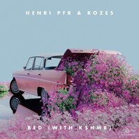 Henri PFR feat. ROZES & KSHMR - Bed