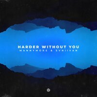 Mannymore feat. Svniivan - Harder Without You