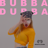 Monte & Guma - Bubba Dubba