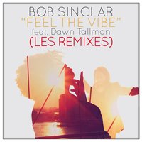 Bob Sinclar feat. Dawn Tallman - Feel The Vibe (Club Mix)