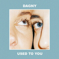 Dagny - Used To You