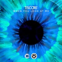 Tiscore - When You Look At Me