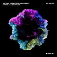 Dennis Ferrer & Disciples feat. James Yuill - Whisper