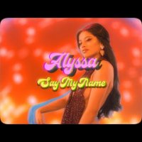Alyssa - Say My Name