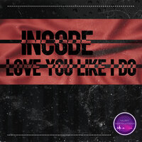 iNCODE - Love You Like I Do