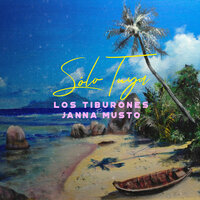 Los Tiburones feat. Janna Musto - Solo Tuya