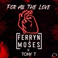 Ferryn & Moses feat. Tony T - For All The Love