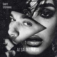 Stefania feat. Shift - Ai Sa Intelegi