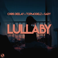 Chris Deelay & Topmodelz feat. Sary - Lullaby