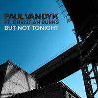 Paul Van Dyk feat. Christian Burns - But Not Tonight