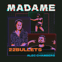 22Bullets feat. Alec Chambers - Madame