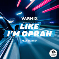 Varmix feat. 2020vzn - Like I'm Oprah