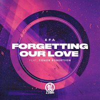 EFA feat. Conor Robertson - Forgetting Our Love