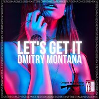 Dmitry Montana - Let`S Get It (StereoMadness Remix)