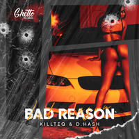 Killteq & D.Hash - Bad Reason